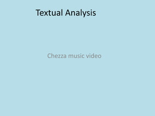 Textual Analysis  Chezza music video 