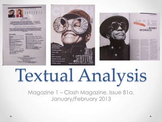 Textual Analysis
  Magazine 1 – Clash Magazine, Issue
     81a, January/February 2013
 