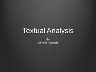 Textual Analysis
         By
    Connor Redman
 