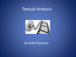 Textual Analysis
By Jodie Seymour
 