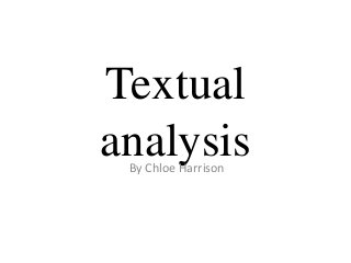 Textual
analysisBy Chloe Harrison
 