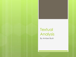 Textual 
Analysis 
By Amber Bush 
 
