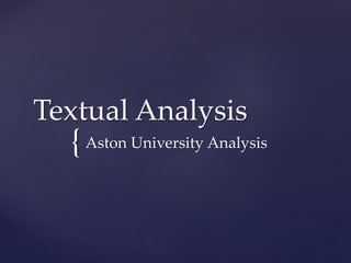 Textual Analysis 
{ 
Aston University Analysis 
 