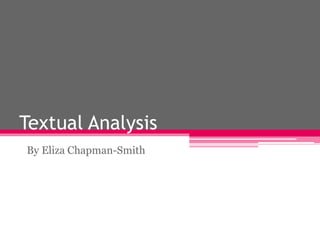 Textual Analysis
By Eliza Chapman-Smith
 