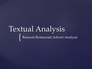 Textual Analysis 
{ 
Basmati Restaurant Advert Analysis 
 