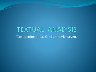 The opening of the thriller movie- seven.
 