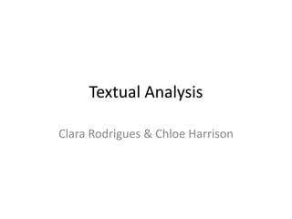 Textual Analysis
Clara Rodrigues & Chloe Harrison
 