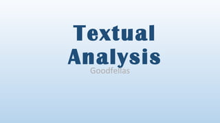 Textual
AnalysisGoodfellas
 