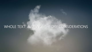 WHOLE TEXT: AUDIENCE THEORY CONSIDERATIONS
 