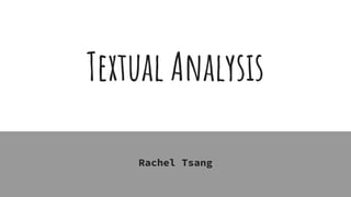 Textual Analysis
Rachel Tsang
 