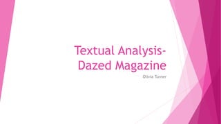 Textual Analysis-
Dazed Magazine
Olivia Turner
 
