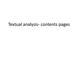 Textual analysis- contents pages
 