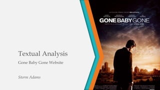 Textual Analysis
Gone Baby Gone Website
Storm Adams
 