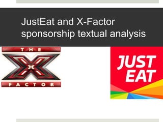 JustEat and X-Factor
sponsorship textual analysis
 