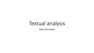 Textual analysis
Kate Carmichael
 