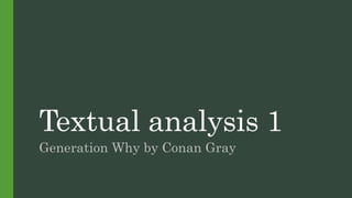 Textual analysis 1
Generation Why by Conan Gray
 