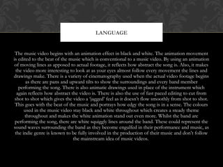 LANGUAGE
The music video begins with an animation effect in black and white. The animation movement
is edited to the beat ...