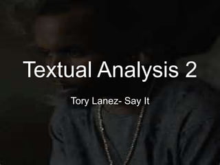 Textual Analysis 2
Tory Lanez- Say It
 