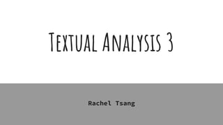 Textual Analysis 3
Rachel Tsang
 