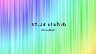Textual analysis
Ellie Maddison
 