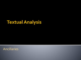 Textual Analysis
Ancillaries
 