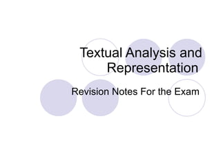 Textual Analysis and Representation  Revision Notes For the Exam  