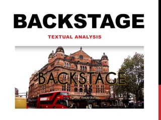 BACKSTAGE
TEXTUAL ANALYSIS
 