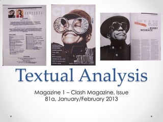 Textual Analysis
  Magazine 1 – Clash Magazine, Issue
     81a, January/February 2013
 