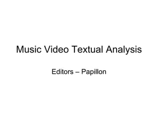 Music Video Textual Analysis Editors – Papillon 