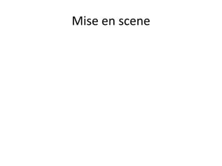 Mise en scene
 