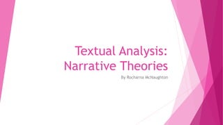Textual Analysis:
Narrative Theories
By Rocharna McNaughton
 