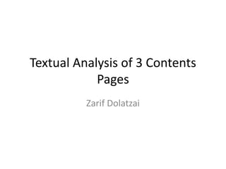 Textual Analysis of 3 Contents
            Pages
          Zarif Dolatzai
 