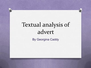 Textual analysis of
     advert
    By Georgina Caddy
 