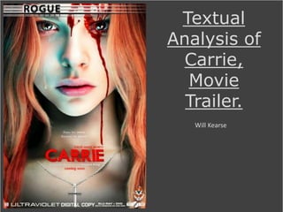 Textual 
Analysis of 
Carrie, 
Movie 
Trailer. 
Will Kearse 
 