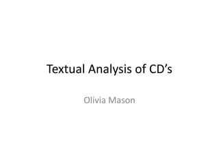 Textual Analysis of CD’s
Olivia Mason
 