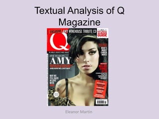 Textual Analysis of Q 
Magazine 
Eleanor Martin 
 