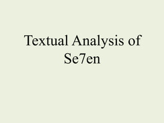 Textual Analysis of 
Se7en 
 