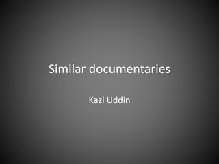 Similar documentaries
Kazi Uddin
 