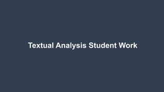 Textual Analysis Student Work
 