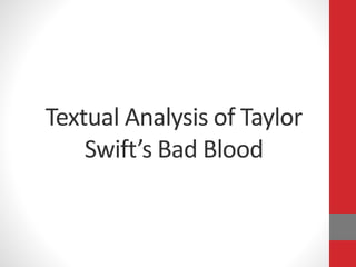 Textual Analysis of Taylor
Swift’s Bad Blood
 