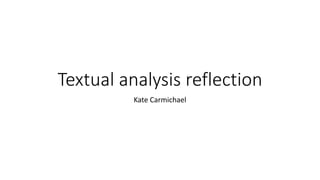 Textual analysis reflection
Kate Carmichael
 