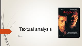 Textual analysis
Seven
 