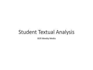 Student Textual Analysis
OCR Weebly Media
 