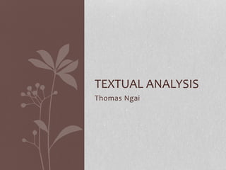 Thomas Ngai
TEXTUAL ANALYSIS
 