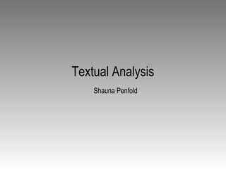 Textual Analysis
Shauna Penfold
 