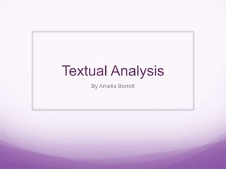 Textual Analysis 
By Amelia Barrett 
 