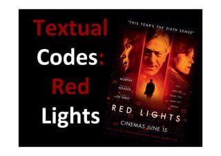 Textual	
Codes:	
Red	
Lights	
 