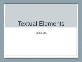 Textual Elements
DMET 255
 