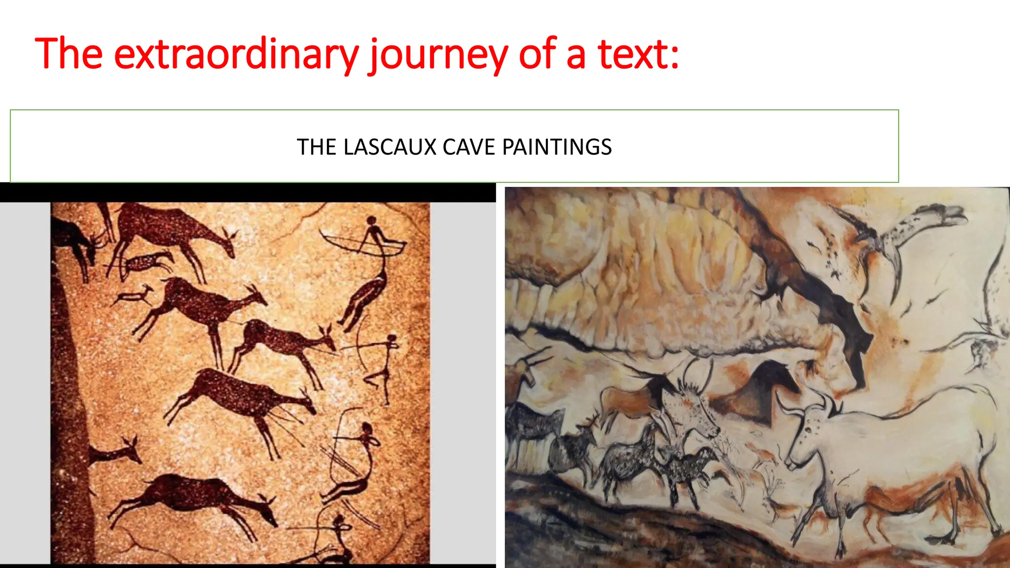 The extraordinary journey of a text:
THE LASCAUX CAVE PAINTINGS
 