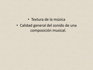 Textura de la músicaCalidad general del sonido de una composición musical.